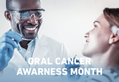 April is Oral Cancer Awareness Month!